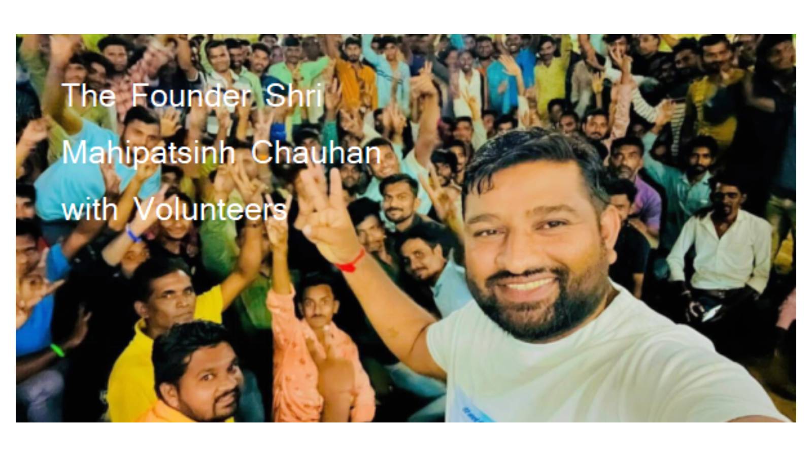 The Founder Shri Mahipatsinh Chauhan with volunteers